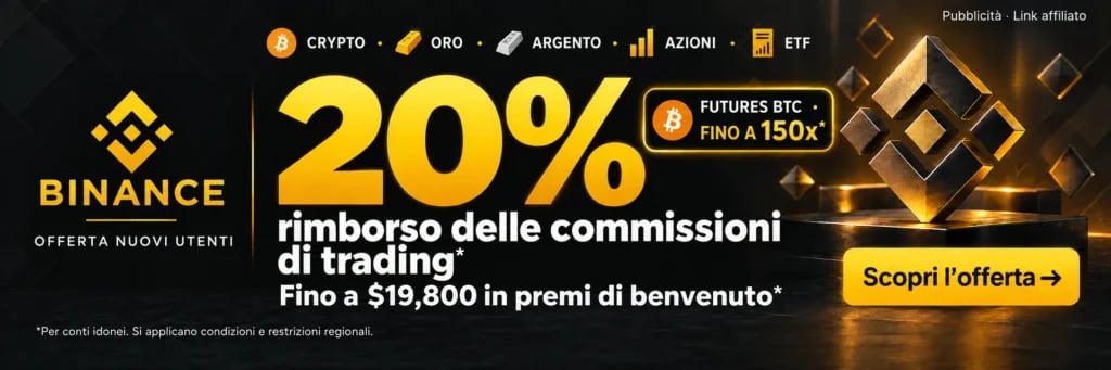 Binance. CRYPTO · ORO · ARGENTO · AZIONI · ETF. 20% rimborso delle commissioni di trading*. Fino a $19,800 in premi di benvenuto*. FUTURES BTC · FINO A 150x*. *Per conti idonei. Si applicano condizioni e restrizioni regionali.